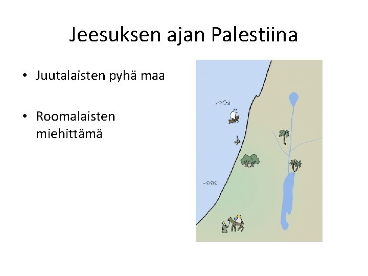 Jeesuksen ajan Palestiina • Juutalaisten pyhä maa • Roomalaisten miehittämä 