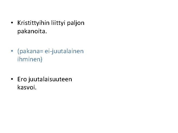  • Kristittyihin liittyi paljon pakanoita. • (pakana= ei-juutalainen ihminen) • Ero juutalaisuuteen kasvoi.