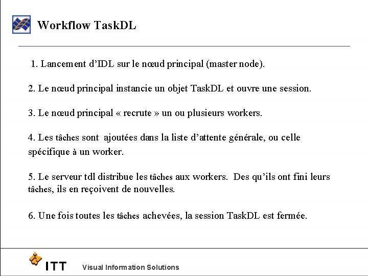 Workflow Task. DL 1. Lancement d’IDL sur le nœud principal (master node). 2. Le