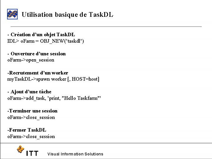 Utilisation basique de Task. DL - Création d’un objet Task. DL IDL> o. Farm