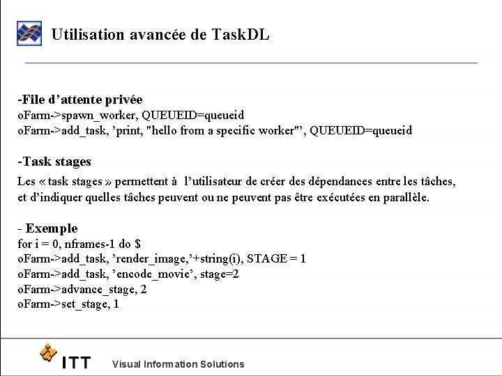 Utilisation avancée de Task. DL -File d’attente privée o. Farm->spawn_worker, QUEUEID=queueid o. Farm->add_task, ’print,