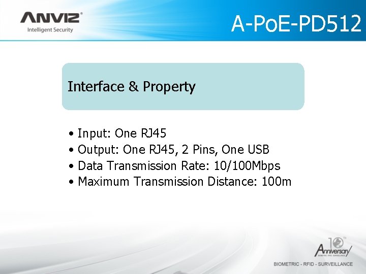 A-Po. E-PD 512 Technology Interface & Property • Input: One RJ 45 • Output: