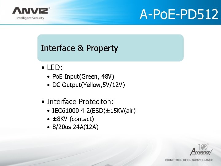 A-Po. E-PD 512 Technology Interface & Property • LED: • Po. E Input(Green, 48