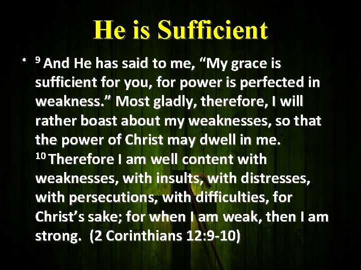 He is Sufficient • 9 And He has said to me, “My grace is