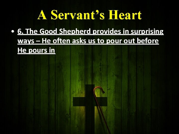 A Servant’s Heart • 6. The Good Shepherd provides in surprising ways – He