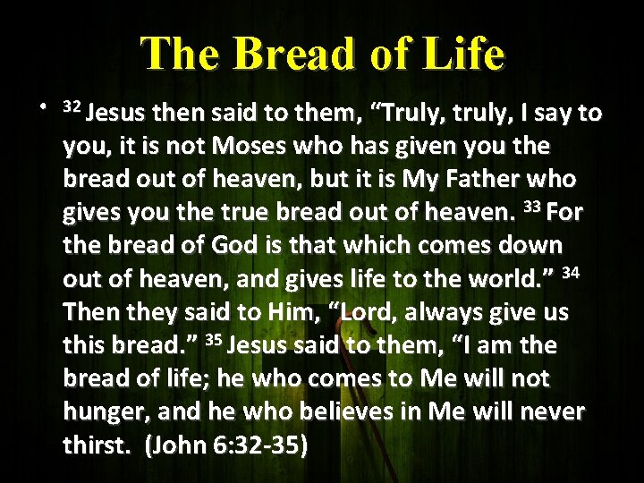 The Bread of Life • 32 Jesus then said to them, “Truly, truly, I