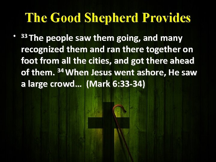 The Good Shepherd Provides • 33 The people saw them going, and many recognized