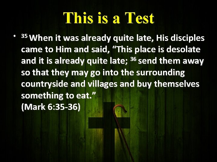 This is a Test • 35 When it was already quite late, His disciples