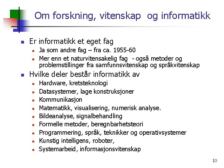 Om forskning, vitenskap og informatikk n Er informatikk et eget fag n n n