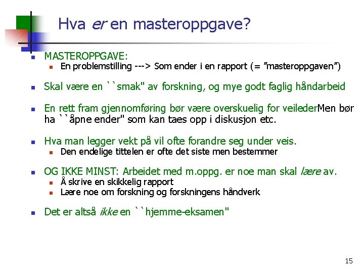 Hva er en masteroppgave? n MASTEROPPGAVE: n n Skal være en ``smak'' av forskning,