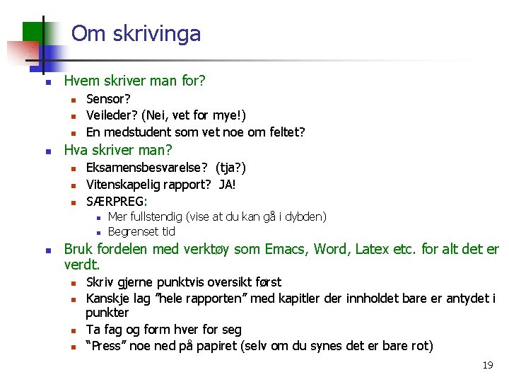 Om skrivinga n Hvem skriver man for? n n Sensor? Veileder? (Nei, vet for