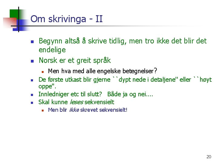 Om skrivinga - II n n n Begynn altså å skrive tidlig, men tro