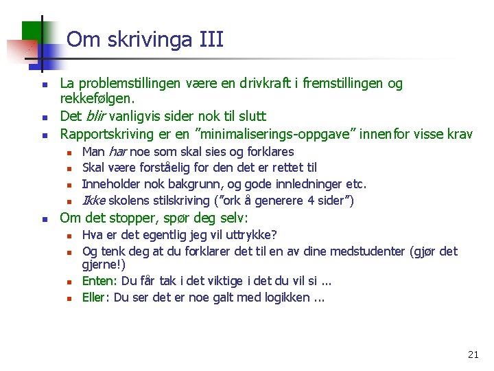 Om skrivinga III n n n La problemstillingen være en drivkraft i fremstillingen og
