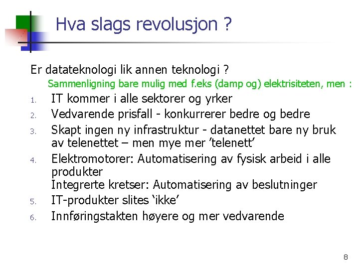 Hva slags revolusjon ? Er datateknologi lik annen teknologi ? Sammenligning bare mulig med