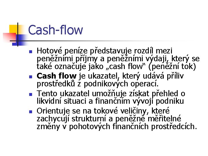 Cash-flow n n Hotové peníze představuje rozdíl mezi peněžními příjmy a peněžními výdaji, který