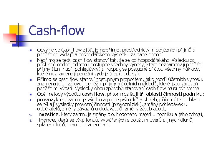 Cash-flow n n 1. 2. 3. Obvykle se Cash flow zjišťuje nepřímo, prostřednictvím peněžních