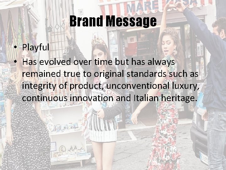 Brand Message • Playful • Has evolved over time but has always remained true
