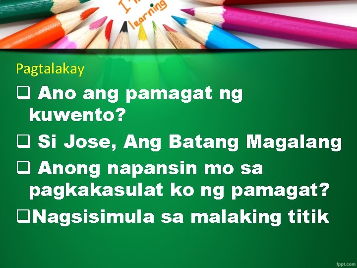 Pagtalakay q Ano ang pamagat ng kuwento? q Si Jose, Ang Batang Magalang q