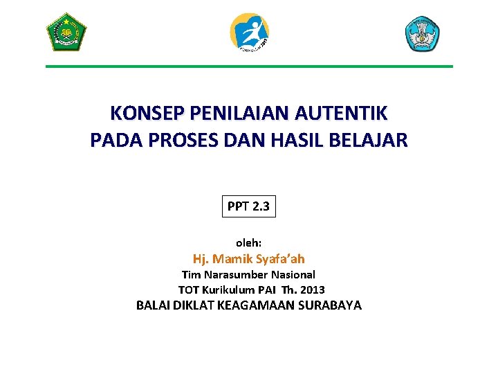 KONSEP PENILAIAN AUTENTIK PADA PROSES DAN HASIL BELAJAR PPT 2. 3 oleh: Hj. Mamik