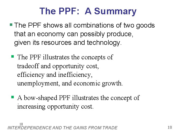 The PPF: A Summary § The PPF shows all combinations of two goods that