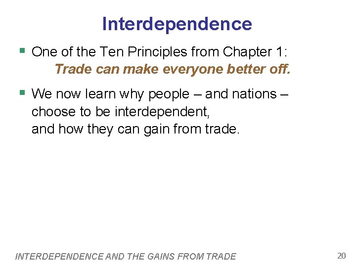 Interdependence § One of the Ten Principles from Chapter 1: Trade can make everyone