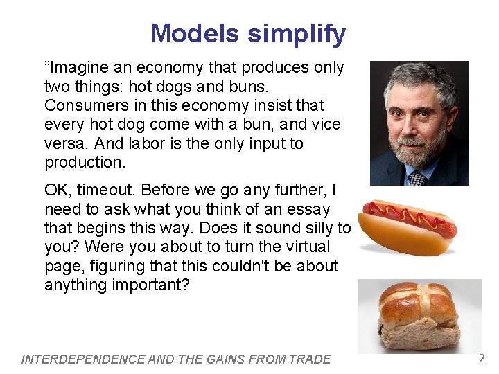 Models simplify ”Imagine an economy that produces only two things: hot dogs and buns.