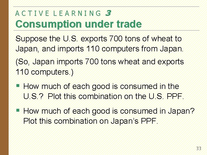 ACTIVE LEARNING 3 Consumption under trade Suppose the U. S. exports 700 tons of