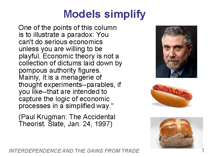 Models simplify One of the points of this column is to illustrate a paradox: