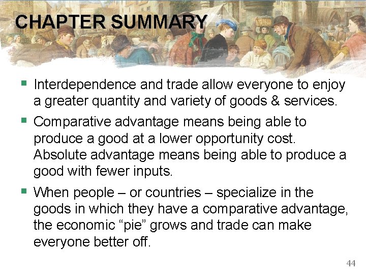 CHAPTER SUMMARY § Interdependence and trade allow everyone to enjoy a greater quantity and