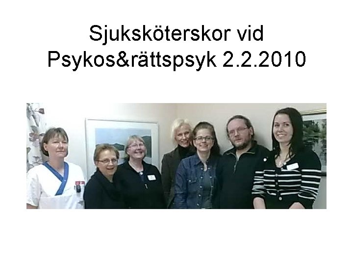 Sjuksköterskor vid Psykos&rättspsyk 2. 2. 2010 