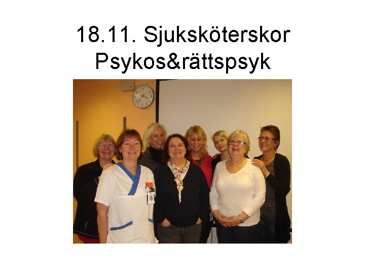 18. 11. Sjuksköterskor Psykos&rättspsyk 