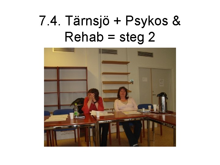 7. 4. Tärnsjö + Psykos & Rehab = steg 2 