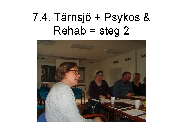 7. 4. Tärnsjö + Psykos & Rehab = steg 2 
