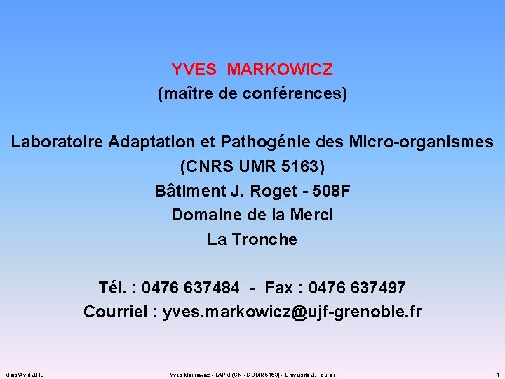 YVES MARKOWICZ (maître de conférences) Laboratoire Adaptation et Pathogénie des Micro-organismes (CNRS UMR 5163)