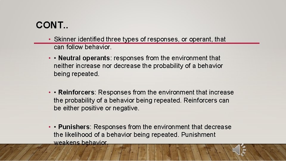 CONT. . • Skinner identified three types of responses, or operant, that can follow