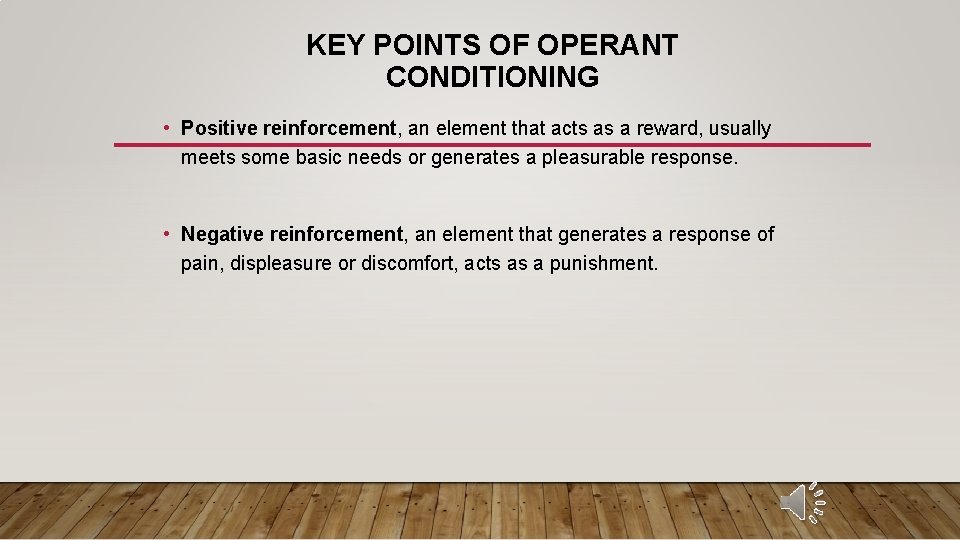 KEY POINTS OF OPERANT CONDITIONING • Positive reinforcement, an element that acts as a