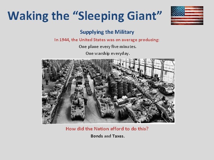 Waking the “Sleeping Giant” Supplying the Military In 1944, the United States was on