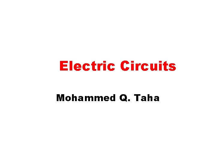 Electric Circuits Mohammed Q. Taha 