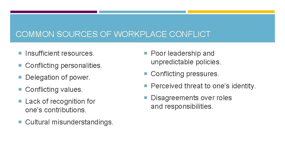 COMMON SOURCES OF WORKPLACE CONFLICT Insufficient resources. Conflicting personalities. Delegation of power. Conflicting values.