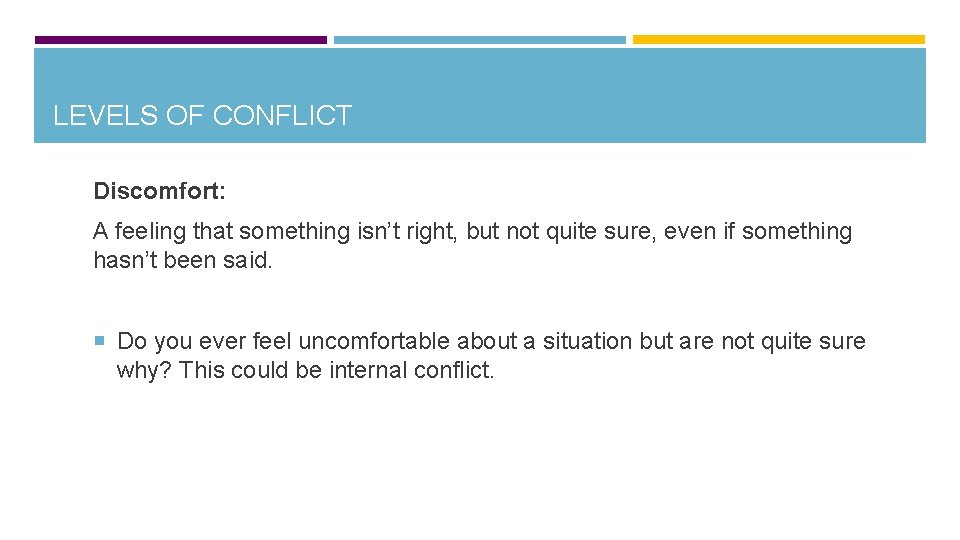 LEVELS OF CONFLICT Discomfort: A feeling that something isn’t right, but not quite sure,