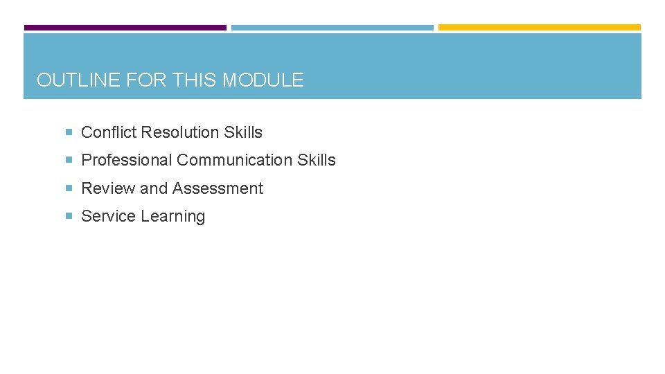 OUTLINE FOR THIS MODULE Conflict Resolution Skills Professional Communication Skills Review and Assessment Service
