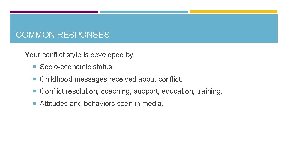 COMMON RESPONSES Your conflict style is developed by: Socio-economic status. Childhood messages received about