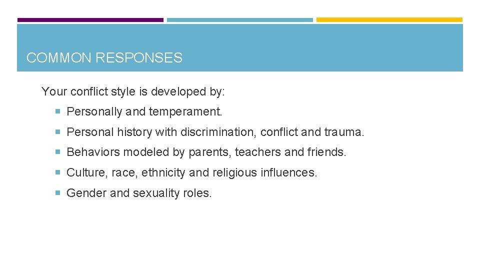 COMMON RESPONSES Your conflict style is developed by: Personally and temperament. Personal history with