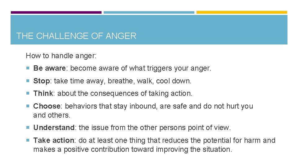 THE CHALLENGE OF ANGER How to handle anger: Be aware: become aware of what