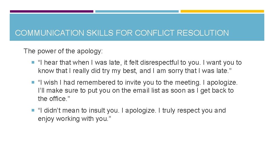 COMMUNICATION SKILLS FOR CONFLICT RESOLUTION The power of the apology: “I hear that when