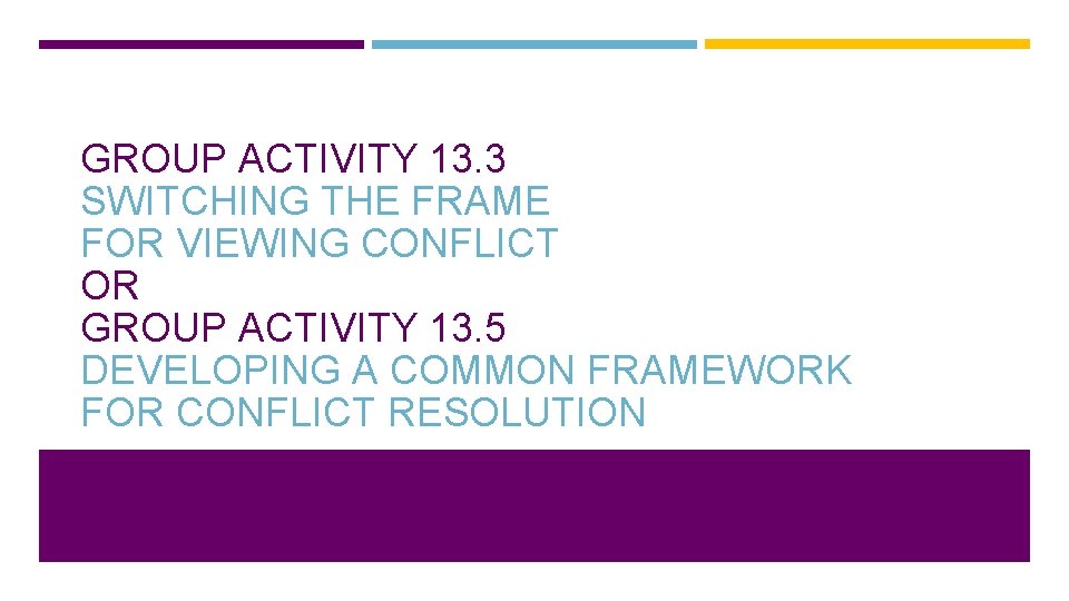 GROUP ACTIVITY 13. 3 SWITCHING THE FRAME FOR VIEWING CONFLICT OR GROUP ACTIVITY 13.