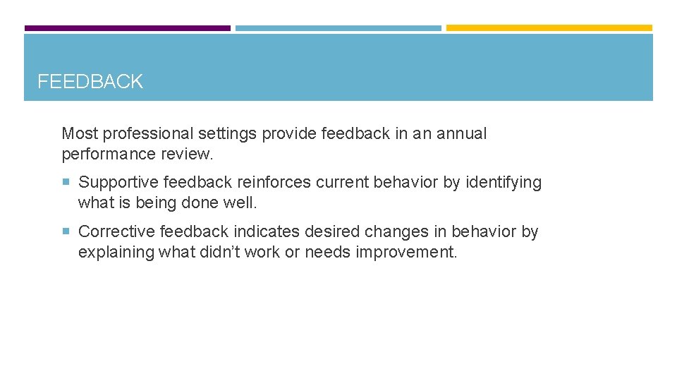 FEEDBACK Most professional settings provide feedback in an annual performance review. Supportive feedback reinforces