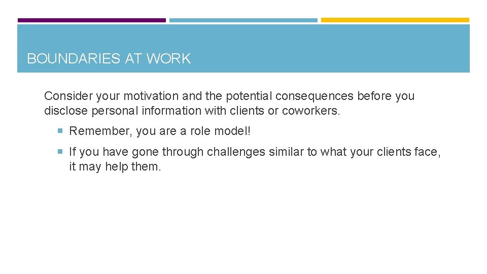 BOUNDARIES AT WORK Consider your motivation and the potential consequences before you disclose personal