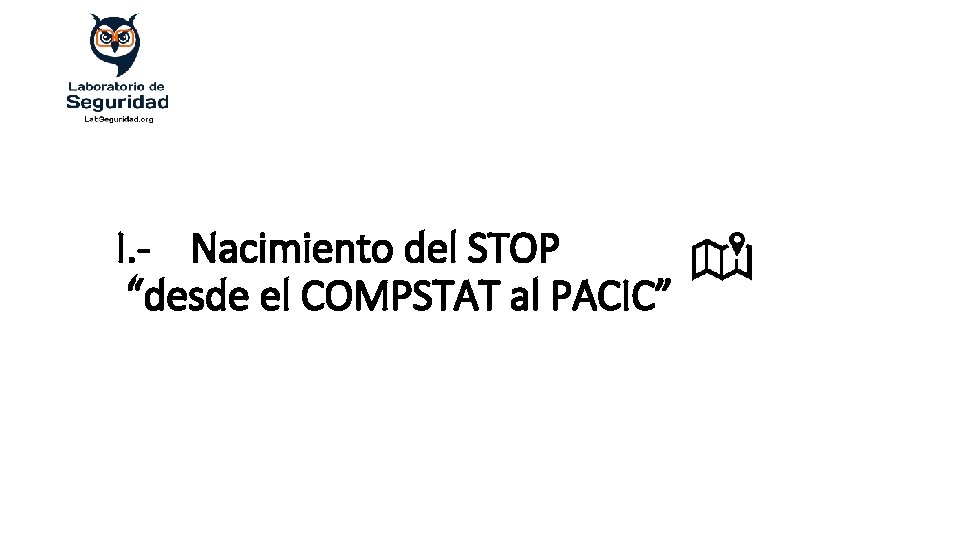 I. - Nacimiento del STOP “desde el COMPSTAT al PACIC” 