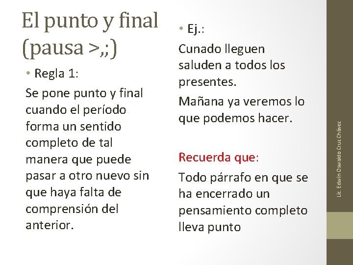 • Regla 1: Se pone punto y final cuando el período forma un • Regla 1: Se pone punto y final cuando el período forma un